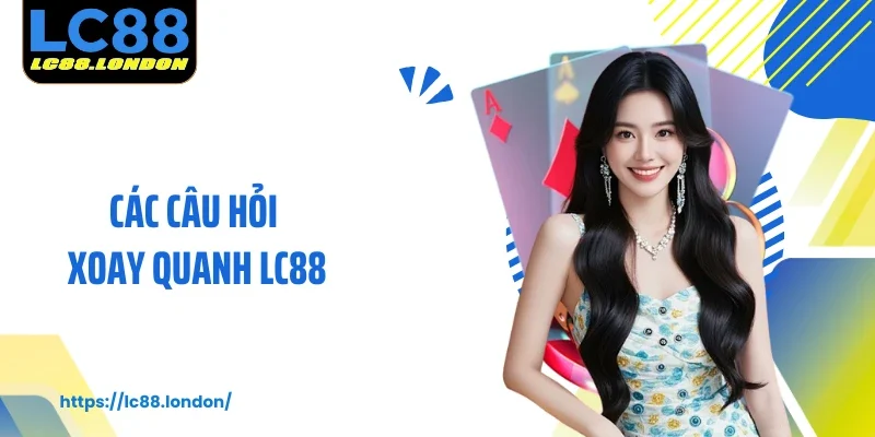 Các câu hỏi xoay quanh LC88