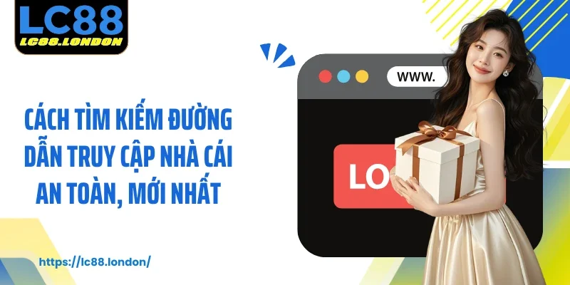 Cách tìm kiếm đường dẫn truy cập nhà cái an toàn, mới nhất