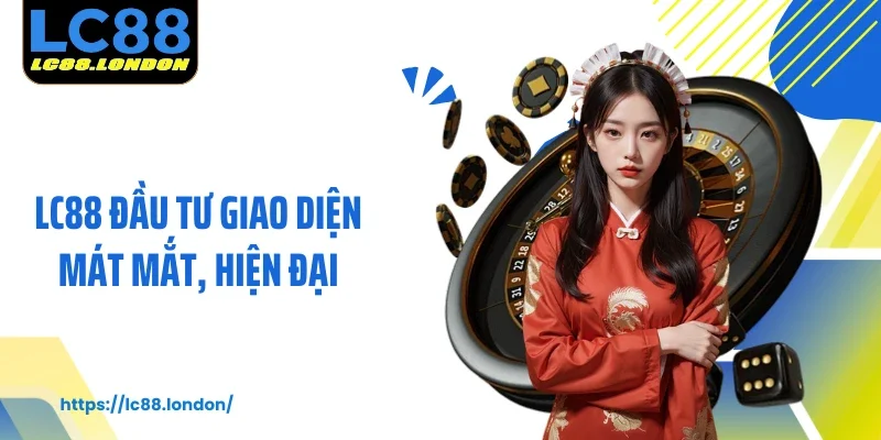 LC88 đầu tư giao diện mát mắt, hiện đại