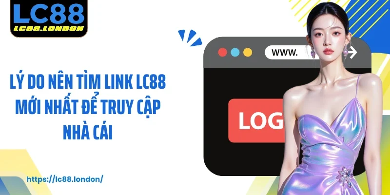 Lý do nên tìm link LC88 mới nhất để truy cập nhà cái