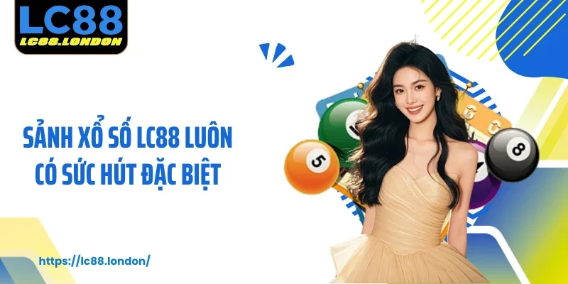 Sảnh xổ số LC88 luôn có sức hút đặc biệt