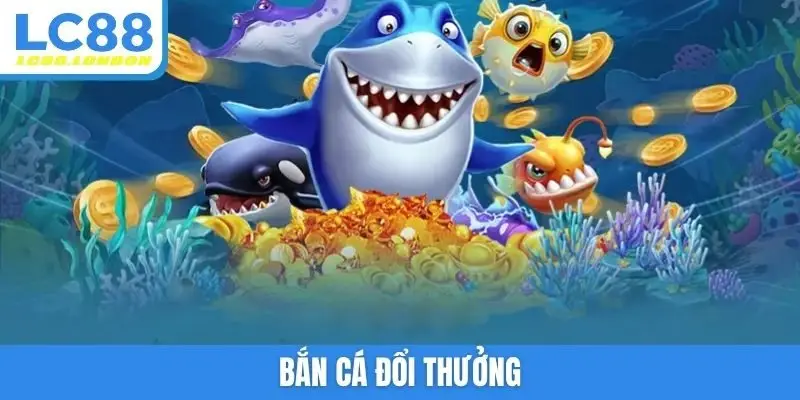 bắn cá đổi thưởng