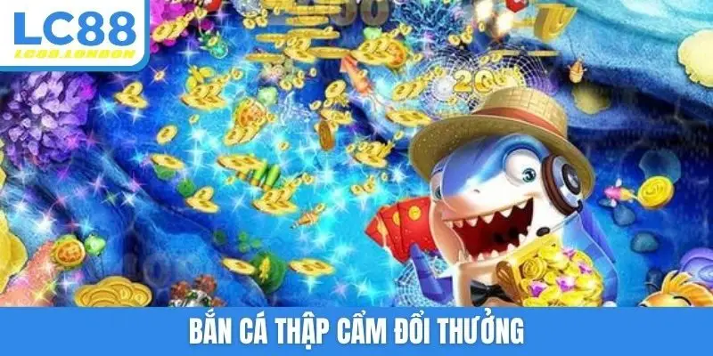 bắn cá thập cẩm đổi thưởng