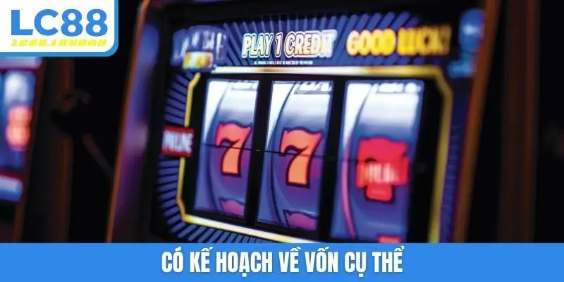 Có kế hoạch về vốn cụ thể