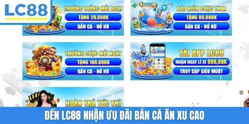 Đến LC88 nhận ưu đãi bắn cá ăn xu cao