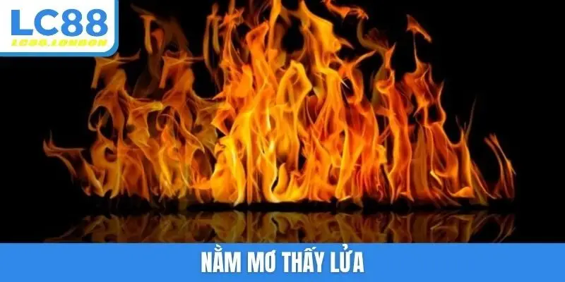 nằm mơ thấy lửa