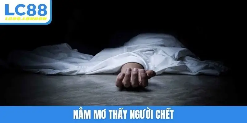 Nằm mơ thấy người chết