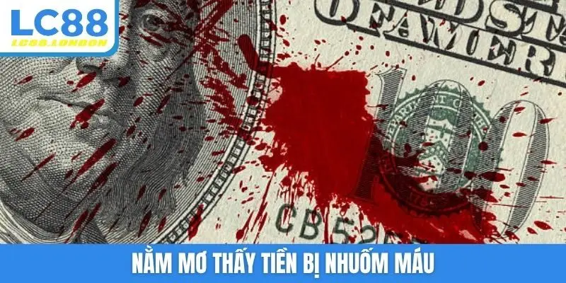 Nằm mơ thấy tiền bị nhuốm máu