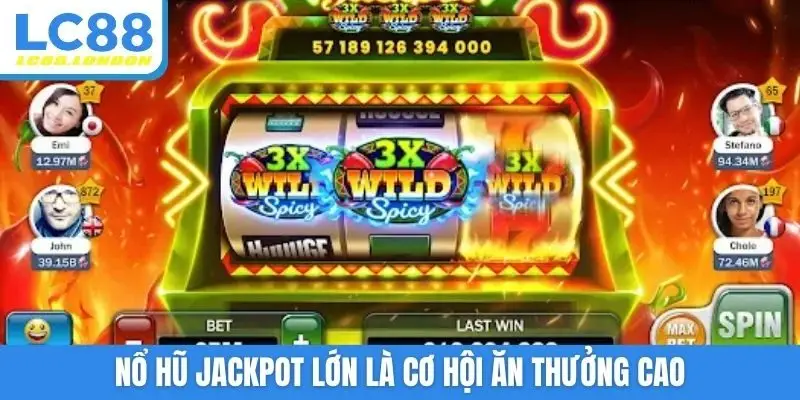 Nổ hũ jackpot lớn là cơ hội ăn thưởng cao