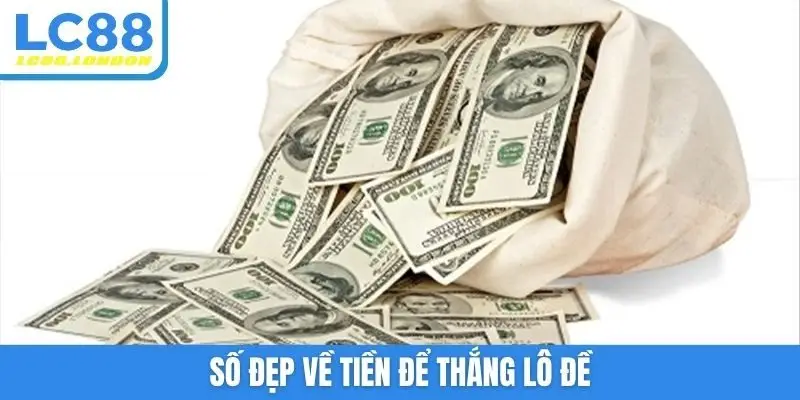 Số đẹp về tiền để thắng lô đề